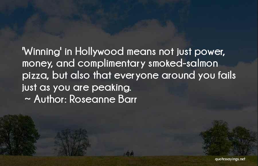 Roseanne Barr Quotes: 'winning' In Hollywood Means Not Just Power, Money, And Complimentary Smoked-salmon Pizza, But Also That Everyone Around You Fails Just