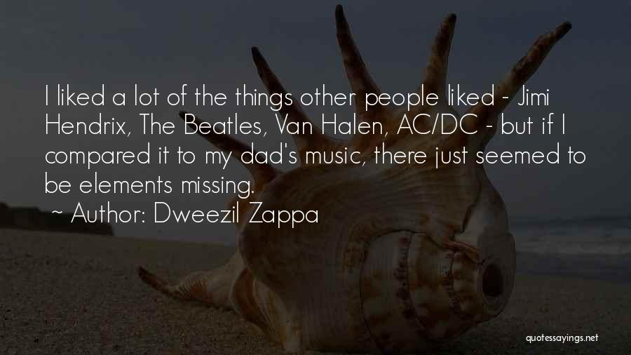 Dweezil Zappa Quotes: I Liked A Lot Of The Things Other People Liked - Jimi Hendrix, The Beatles, Van Halen, Ac/dc - But