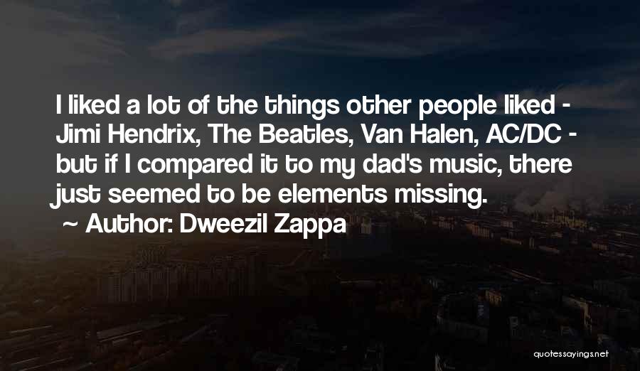 Dweezil Zappa Quotes: I Liked A Lot Of The Things Other People Liked - Jimi Hendrix, The Beatles, Van Halen, Ac/dc - But