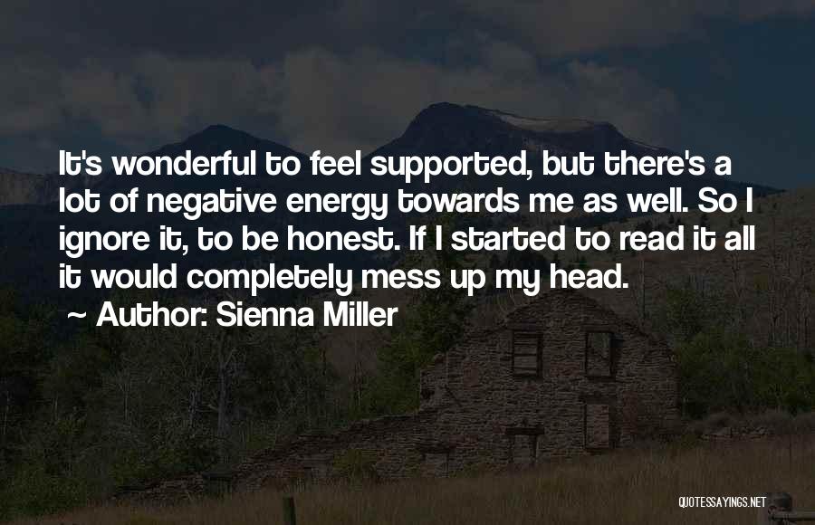 Sienna Miller Quotes: It's Wonderful To Feel Supported, But There's A Lot Of Negative Energy Towards Me As Well. So I Ignore It,