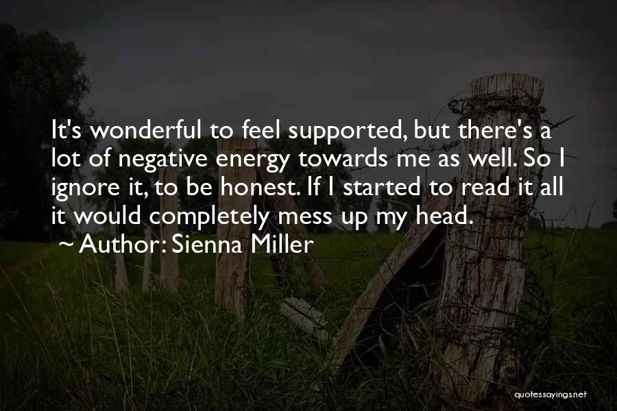 Sienna Miller Quotes: It's Wonderful To Feel Supported, But There's A Lot Of Negative Energy Towards Me As Well. So I Ignore It,