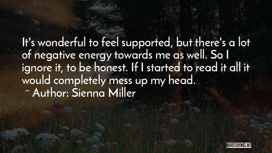 Sienna Miller Quotes: It's Wonderful To Feel Supported, But There's A Lot Of Negative Energy Towards Me As Well. So I Ignore It,