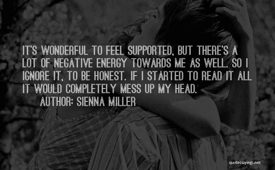 Sienna Miller Quotes: It's Wonderful To Feel Supported, But There's A Lot Of Negative Energy Towards Me As Well. So I Ignore It,