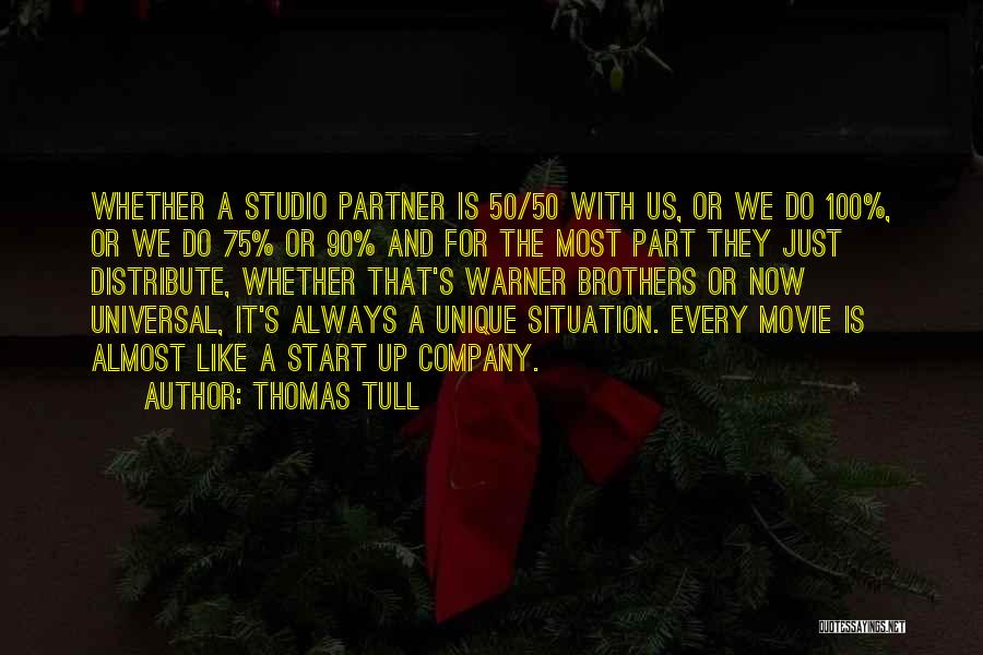 Thomas Tull Quotes: Whether A Studio Partner Is 50/50 With Us, Or We Do 100%, Or We Do 75% Or 90% And For