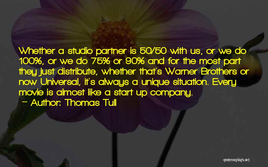 Thomas Tull Quotes: Whether A Studio Partner Is 50/50 With Us, Or We Do 100%, Or We Do 75% Or 90% And For