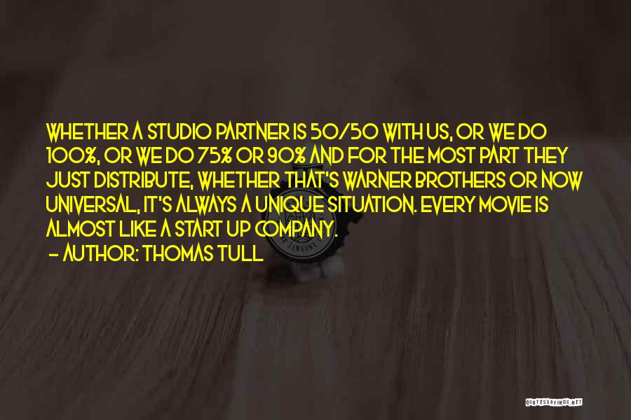 Thomas Tull Quotes: Whether A Studio Partner Is 50/50 With Us, Or We Do 100%, Or We Do 75% Or 90% And For