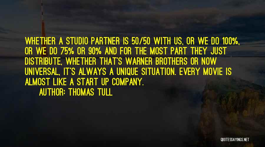 Thomas Tull Quotes: Whether A Studio Partner Is 50/50 With Us, Or We Do 100%, Or We Do 75% Or 90% And For