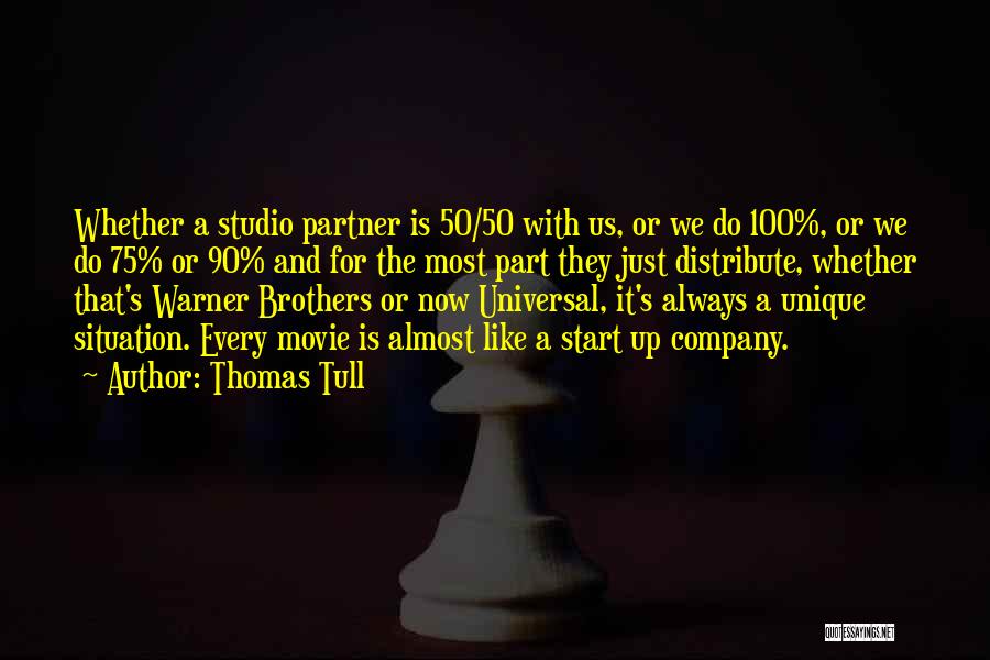 Thomas Tull Quotes: Whether A Studio Partner Is 50/50 With Us, Or We Do 100%, Or We Do 75% Or 90% And For