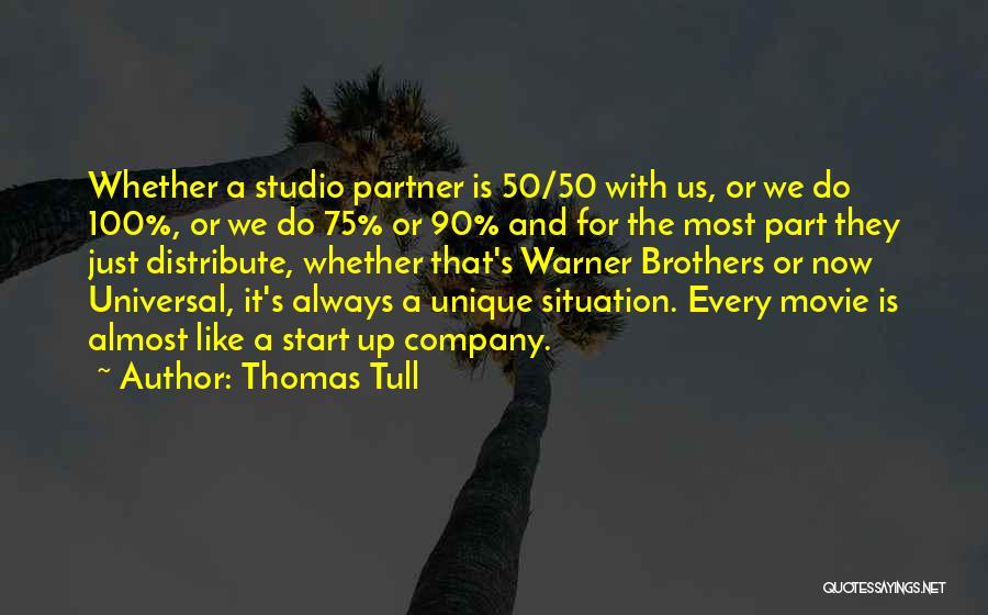 Thomas Tull Quotes: Whether A Studio Partner Is 50/50 With Us, Or We Do 100%, Or We Do 75% Or 90% And For