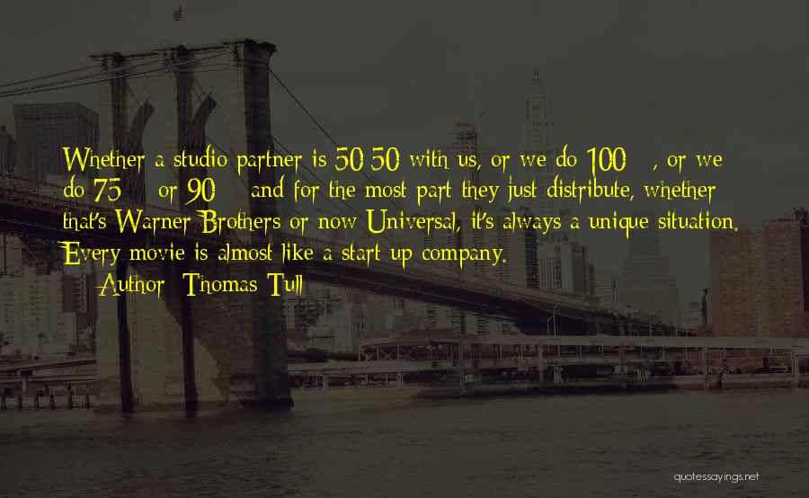 Thomas Tull Quotes: Whether A Studio Partner Is 50/50 With Us, Or We Do 100%, Or We Do 75% Or 90% And For