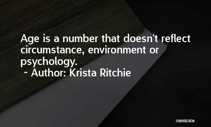 Krista Ritchie Quotes: Age Is A Number That Doesn't Reflect Circumstance, Environment Or Psychology.