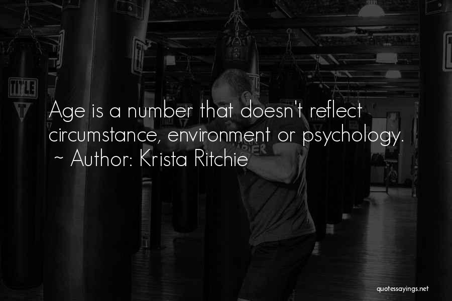 Krista Ritchie Quotes: Age Is A Number That Doesn't Reflect Circumstance, Environment Or Psychology.