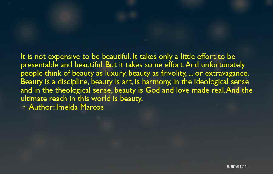 Imelda Marcos Quotes: It Is Not Expensive To Be Beautiful. It Takes Only A Little Effort To Be Presentable And Beautiful. But It