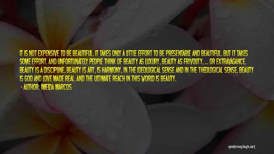 Imelda Marcos Quotes: It Is Not Expensive To Be Beautiful. It Takes Only A Little Effort To Be Presentable And Beautiful. But It