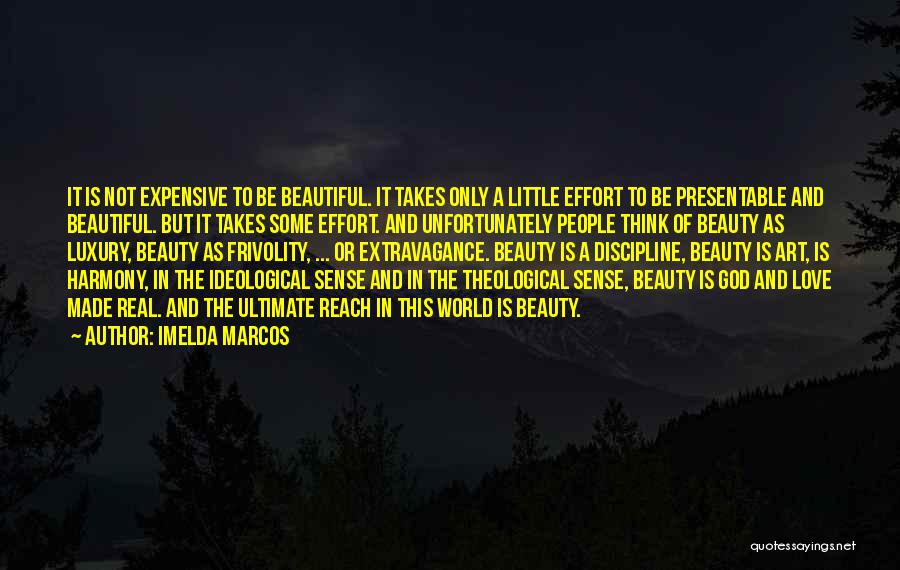 Imelda Marcos Quotes: It Is Not Expensive To Be Beautiful. It Takes Only A Little Effort To Be Presentable And Beautiful. But It