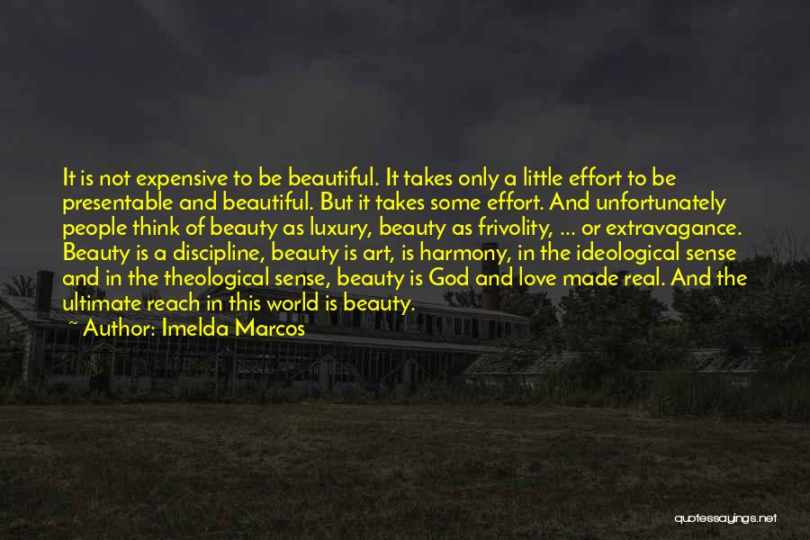 Imelda Marcos Quotes: It Is Not Expensive To Be Beautiful. It Takes Only A Little Effort To Be Presentable And Beautiful. But It