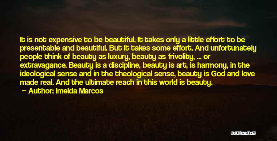 Imelda Marcos Quotes: It Is Not Expensive To Be Beautiful. It Takes Only A Little Effort To Be Presentable And Beautiful. But It