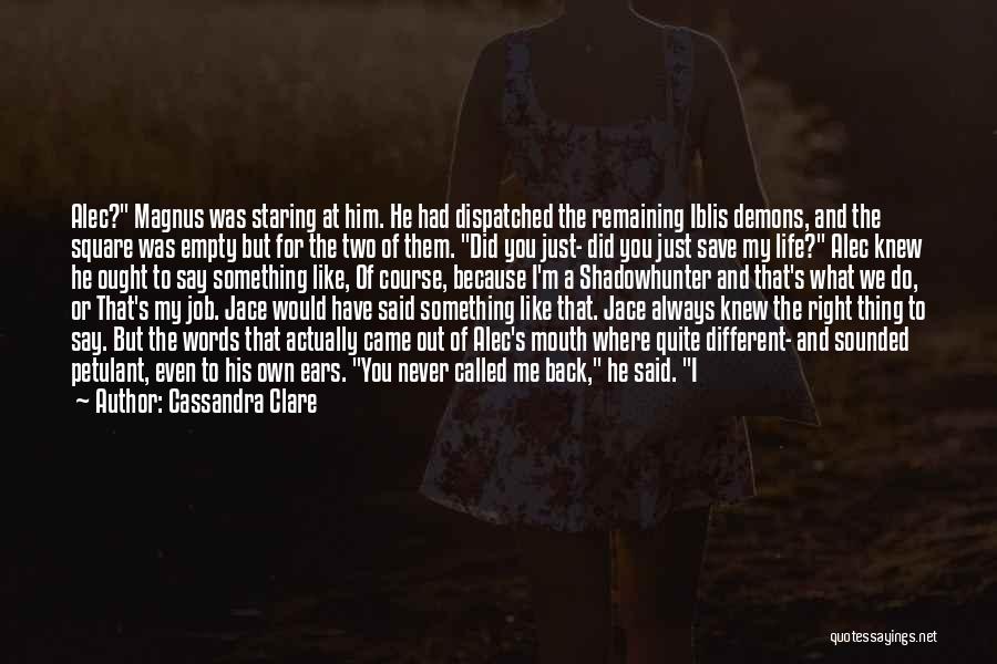 Cassandra Clare Quotes: Alec? Magnus Was Staring At Him. He Had Dispatched The Remaining Iblis Demons, And The Square Was Empty But For