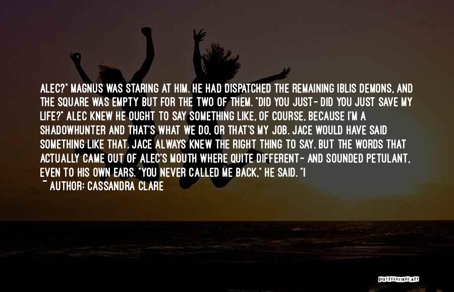 Cassandra Clare Quotes: Alec? Magnus Was Staring At Him. He Had Dispatched The Remaining Iblis Demons, And The Square Was Empty But For