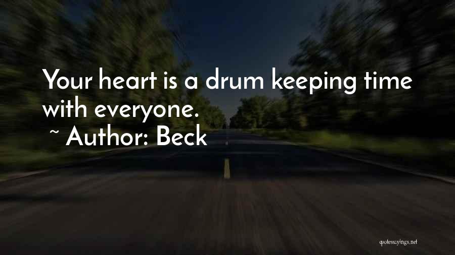 Beck Quotes: Your Heart Is A Drum Keeping Time With Everyone.