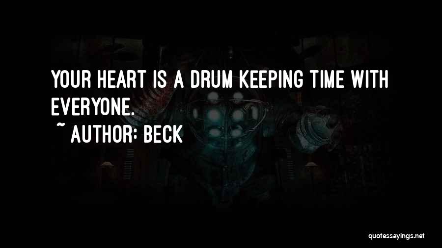 Beck Quotes: Your Heart Is A Drum Keeping Time With Everyone.