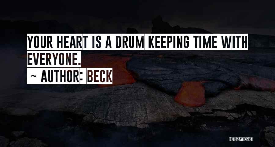 Beck Quotes: Your Heart Is A Drum Keeping Time With Everyone.