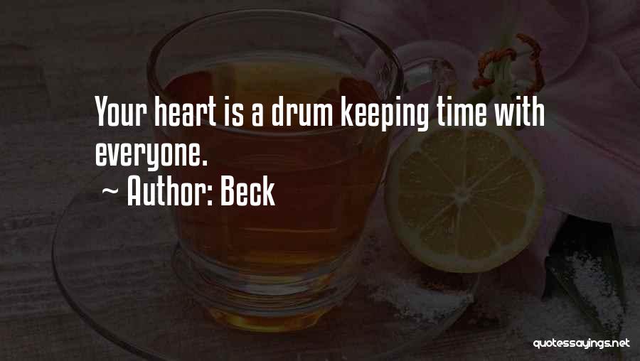 Beck Quotes: Your Heart Is A Drum Keeping Time With Everyone.