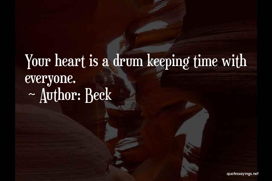 Beck Quotes: Your Heart Is A Drum Keeping Time With Everyone.