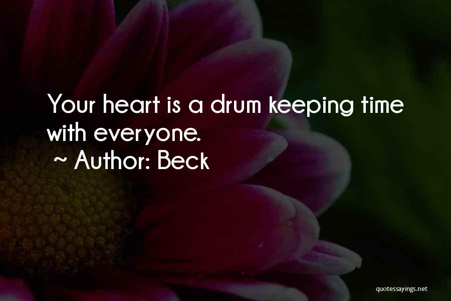 Beck Quotes: Your Heart Is A Drum Keeping Time With Everyone.
