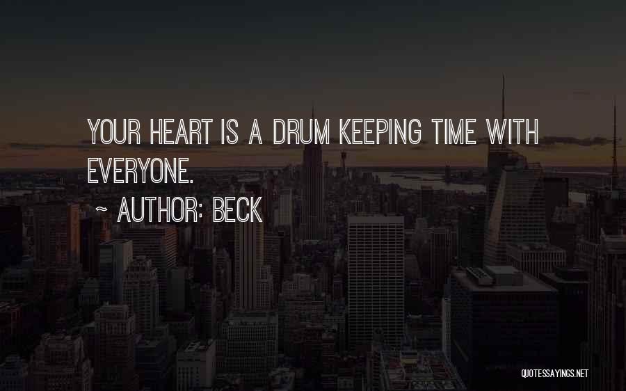 Beck Quotes: Your Heart Is A Drum Keeping Time With Everyone.