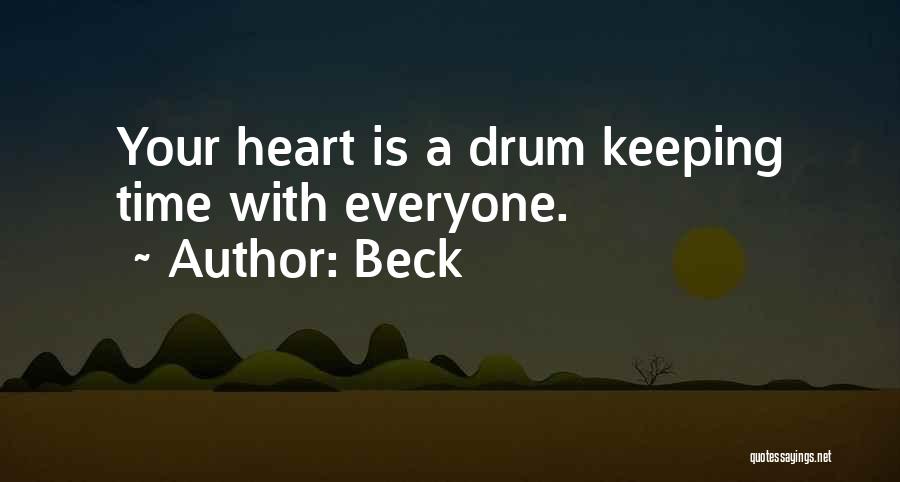 Beck Quotes: Your Heart Is A Drum Keeping Time With Everyone.