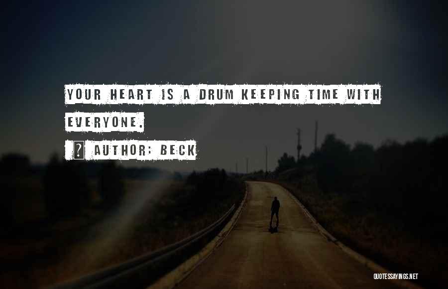 Beck Quotes: Your Heart Is A Drum Keeping Time With Everyone.