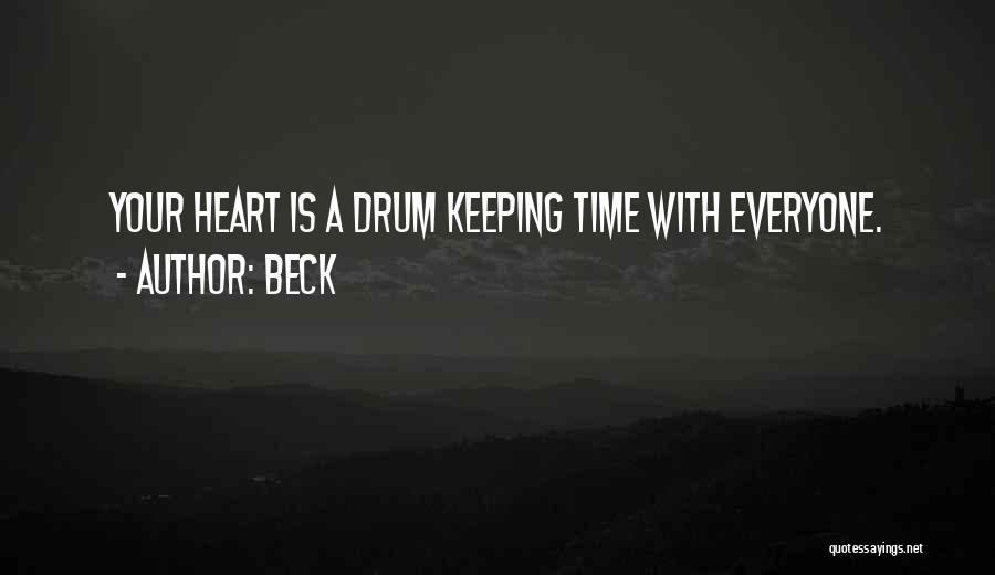 Beck Quotes: Your Heart Is A Drum Keeping Time With Everyone.