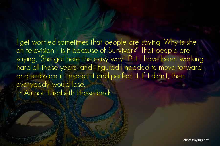 Elisabeth Hasselbeck Quotes: I Get Worried Sometimes That People Are Saying 'why Is She On Television - Is It Because Of Survivor?' That