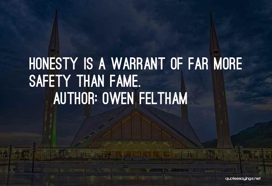 Owen Feltham Quotes: Honesty Is A Warrant Of Far More Safety Than Fame.