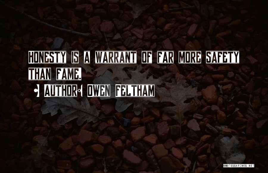 Owen Feltham Quotes: Honesty Is A Warrant Of Far More Safety Than Fame.