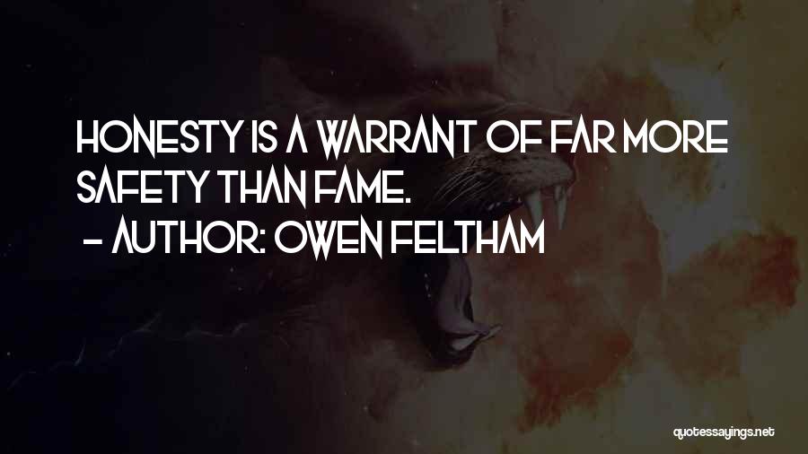 Owen Feltham Quotes: Honesty Is A Warrant Of Far More Safety Than Fame.