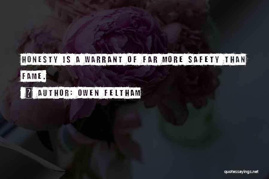Owen Feltham Quotes: Honesty Is A Warrant Of Far More Safety Than Fame.