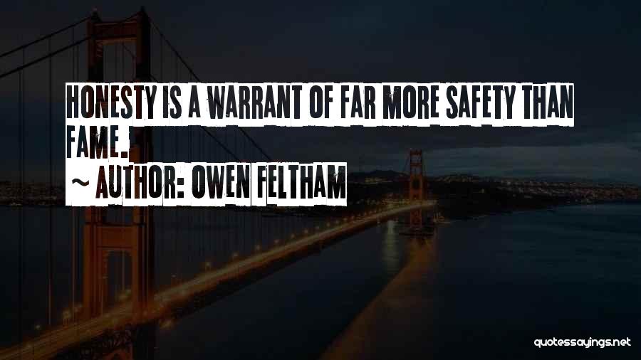 Owen Feltham Quotes: Honesty Is A Warrant Of Far More Safety Than Fame.