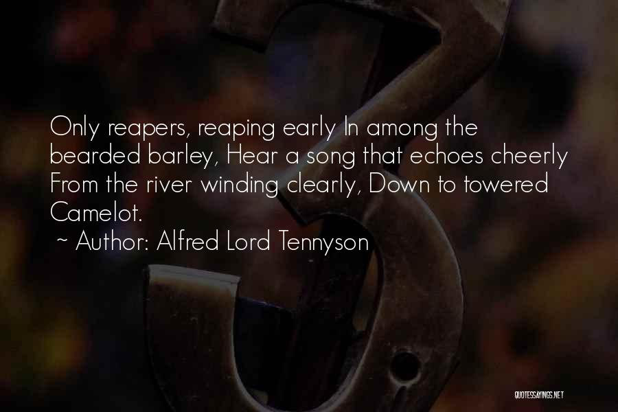 Alfred Lord Tennyson Quotes: Only Reapers, Reaping Early In Among The Bearded Barley, Hear A Song That Echoes Cheerly From The River Winding Clearly,