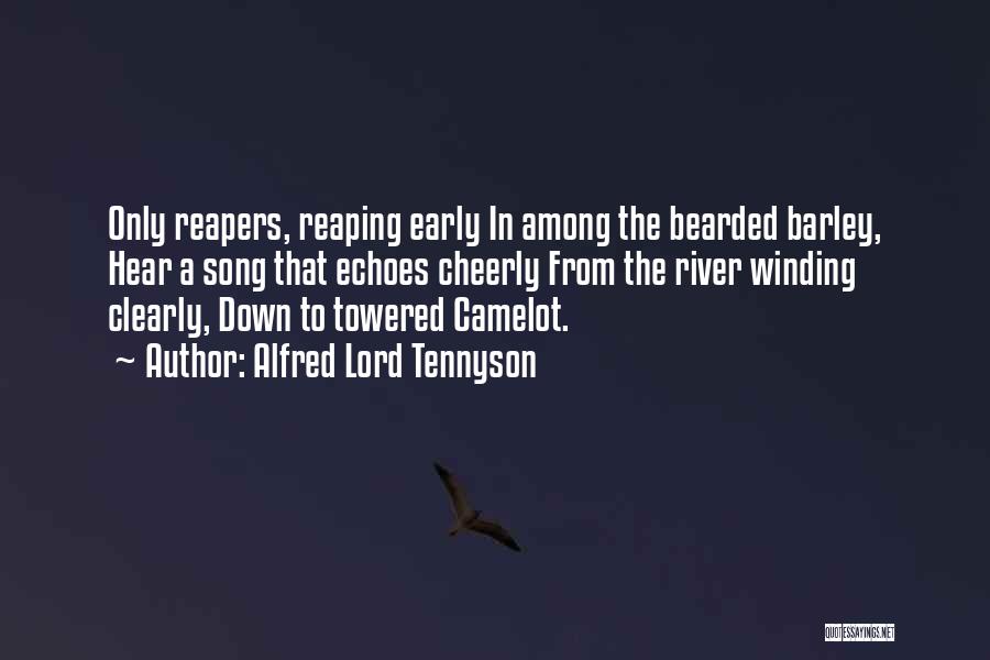 Alfred Lord Tennyson Quotes: Only Reapers, Reaping Early In Among The Bearded Barley, Hear A Song That Echoes Cheerly From The River Winding Clearly,