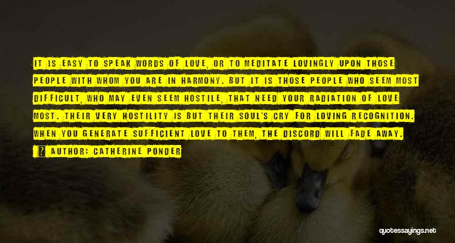 Catherine Ponder Quotes: It Is Easy To Speak Words Of Love, Or To Meditate Lovingly Upon Those People With Whom You Are In