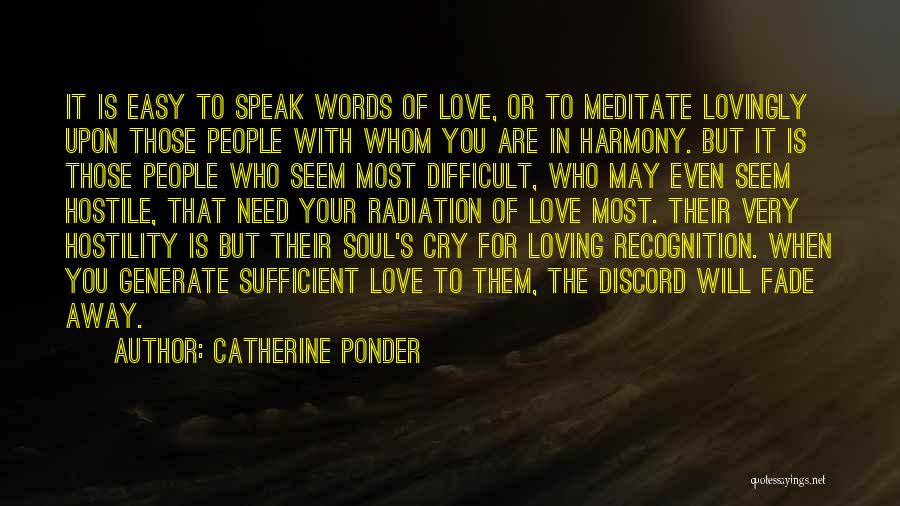 Catherine Ponder Quotes: It Is Easy To Speak Words Of Love, Or To Meditate Lovingly Upon Those People With Whom You Are In