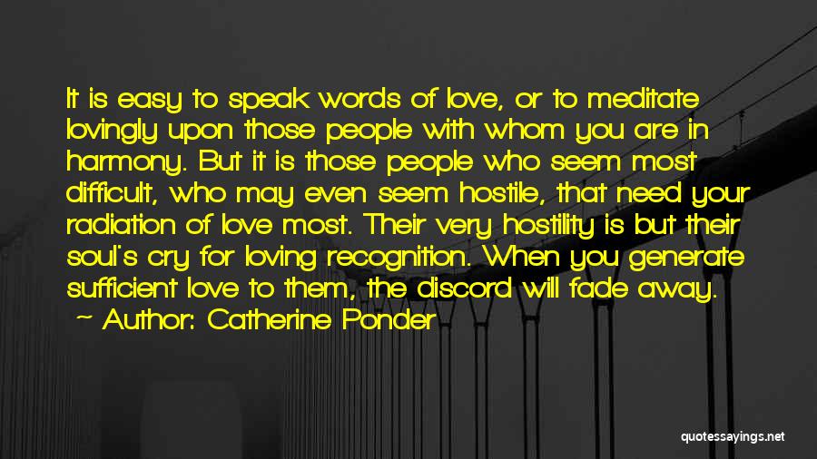 Catherine Ponder Quotes: It Is Easy To Speak Words Of Love, Or To Meditate Lovingly Upon Those People With Whom You Are In