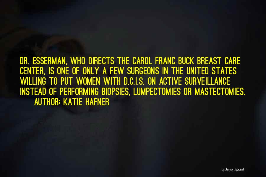 Katie Hafner Quotes: Dr. Esserman, Who Directs The Carol Franc Buck Breast Care Center, Is One Of Only A Few Surgeons In The