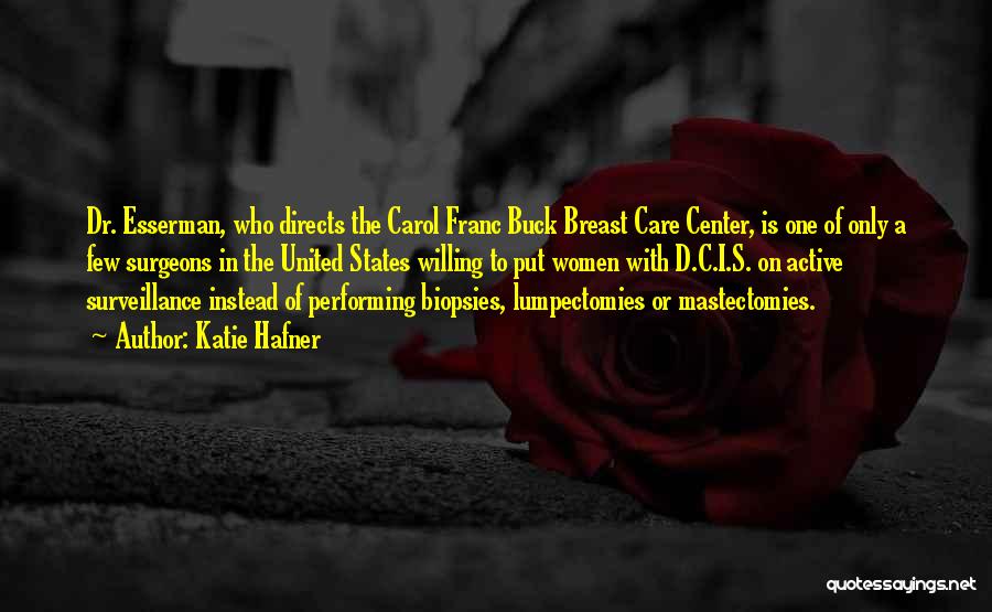 Katie Hafner Quotes: Dr. Esserman, Who Directs The Carol Franc Buck Breast Care Center, Is One Of Only A Few Surgeons In The
