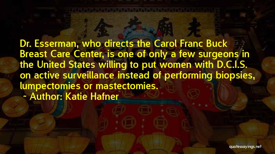 Katie Hafner Quotes: Dr. Esserman, Who Directs The Carol Franc Buck Breast Care Center, Is One Of Only A Few Surgeons In The