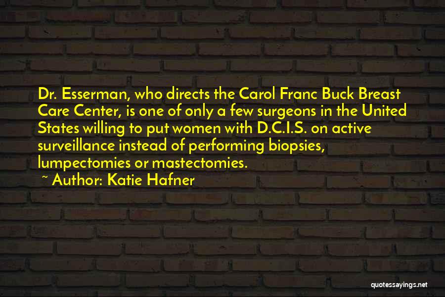 Katie Hafner Quotes: Dr. Esserman, Who Directs The Carol Franc Buck Breast Care Center, Is One Of Only A Few Surgeons In The