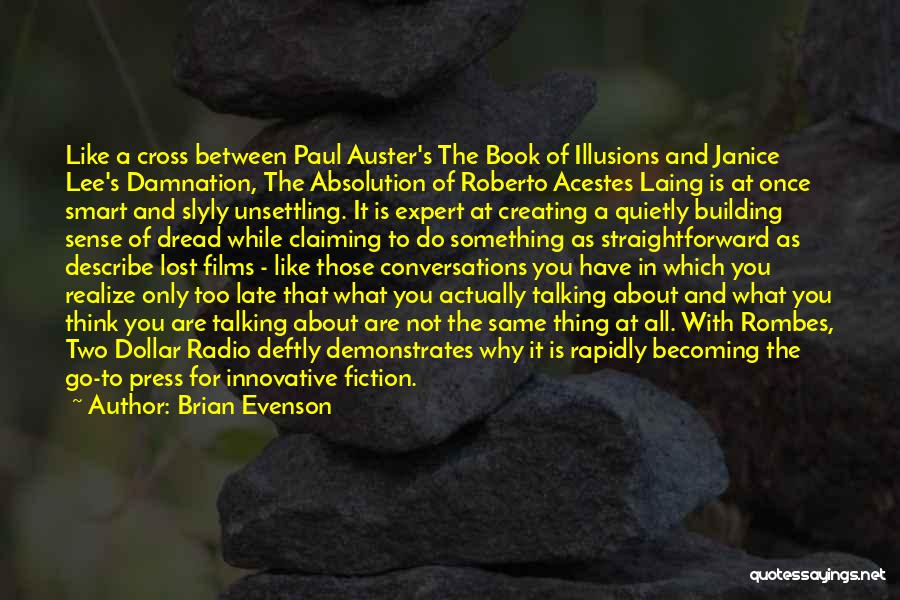 Brian Evenson Quotes: Like A Cross Between Paul Auster's The Book Of Illusions And Janice Lee's Damnation, The Absolution Of Roberto Acestes Laing