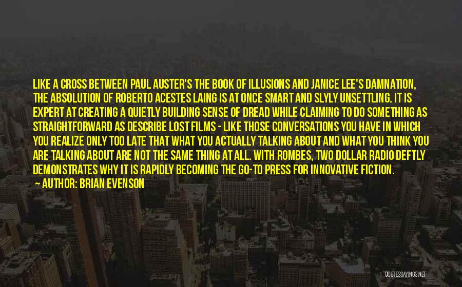 Brian Evenson Quotes: Like A Cross Between Paul Auster's The Book Of Illusions And Janice Lee's Damnation, The Absolution Of Roberto Acestes Laing